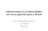 Infraestrutura e produtividade: um nova agenda para o Brasilaz545403.vo.msecnd.net/uploads/2013/06/transparencias_reuniao... · Investimento em infraestrutura travado pelo viés ideológico
