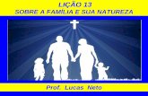SOBRE A FAMÍLIA E SUA NATUREZA - Prof. Lucas Neto · A família é uma benção de Deus para um ser humano, porém, nunca a família foi tão devastada pelas forças malignas como