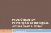 PROBIÓTICOS EM PREVENÇÃO DE INFECÇÃO: AFINAL … probioticos Lourdes... · 2012-08-09 · PROBIÓTICOS EM PREVENÇÃO DE INFECÇÃO: AFINAL VALE A PENA? II Controvérsias em