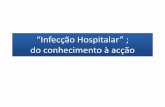 “Infecção Hospitalar” ; do conhecimento à acção · 2015-12-27 · pessoal hospitalar devido à sua actividade, quer os sintomas da doença apareçam ou não durante o tempo