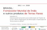 2011 >>> 2020 BRASIL: Fornecedor Mundial de Ímãs e outros ... · Subcomissão temporária para elaboração do Projeto de ... CBMM VALE ?? Araxá ... ímãs de terras-raras 1.2