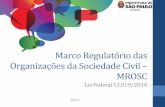 Marco Regulatório das Organizações da Sociedade Civil MROSC · organizações da sociedade civil ... •Elencar a relação de parcerias possíveis ao longo do ano; •Mapear as