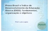 Prova Brasil e Índice de Desenvolvimento da Educação ...jottaclub.com/wp-content/uploads/2015/04/IDEB.pdf · • Prova Brasil avalia de 4ª série/5º ano e 8ª série/9º ano