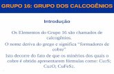 GRUPO 16: GRUPO DOS CALCOGÊNIOS · 2017-10-20 · Preparação do Dioxigênio •A obtenção do dioxigênio no laboratório faz-se a partir da decomposição catalítica do ...