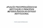 ATUAÇÃO PSICOPEDAGÓGICA NA INSTITUIÇÃO E PRINCÍPIOS METODOLÓGICOS DO ESTÁGIO ... · 2016-04-20 · METODOLÓGICOS DO ESTÁGIO INSTITUCIONAL ... A psicopedagogia não é sinônimo