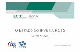 ISOC PT, 21 de junho de 2016 - ipv6emportugal.pt Estado do IPv6 na RCTS_FCT... · IPv6 @ RCTS • IPv6 ativo em 2003 – Testes desde 1999 – Endereçamento obtido em 2000 • Serve