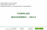 FORPLAD NOVEMBRO - 2014 Interno e Sub... · MANOELA DUTRA MACEDO Coordenadora-Geral de Planejamento SPO/SE/MEC . 3 Ministério da Educação Subsecretaria de Planejamento e Orçamento