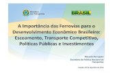 A Importância das Ferrovias para o Desenvolvimento ... · A Importância das Ferrovias para o Desenvolvimento Econômico Brasileiro: Escoamento, Transporte Competitivo, Ministério