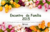 Encontro da Família 2015 - feemt.org.br · As palavras de Jesus são muito claras na questão de que deve haver ... em família, ou fora dela, na relação ... ou não, porque você