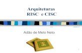 Arquiteturas RISC e CISC - ime.usp.bradao/COMPUTADORESRISC2018.pdf · RISC e CISC Adão de Melo Neto. 2 ... • Enfoque na otimização da pipeline de instruções ... – Novo problema