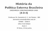 História da Política Externa Brasileira · O Brasil começa a ser Brasil... quando? •1500? •1640? •1699? •1808? •1822? ... O Brasil começa a ser Brasil... •Na segunda