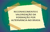 RECONHECIMENTO E VALORIZAÇÃO DA FORMAÇÃO POR … Alternancia Brasil... · •Outra maneira de situá-los e entende-los é organizá-los em três tipos, de acordo com o nível