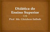 Prof. Ms. Gleidson Salheb - unifap.brTICA-DO-ENSINO-SUPERIOR... · Proporcionar conhecimentos teóricos e práticos sobre as situações didáticas, de maneira que os alunos compreendam