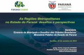 As Regiões Metropolitanas no Estado do Paraná: desafios e ... · CONCENTRAÇÕES URBANAS DO BRASIL • Região Metropolitana de Curitiba e nas regiões metropolitanas de Londrina,
