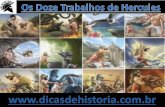 Hércules: O maior de todos os Heróis - Dicas de História · Os doze trabalhos de Hércules (Héracles) podem ser divididos em duas partes: os seis primeiros ocorreram no próprio