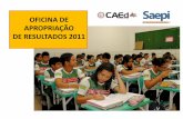 OFICINA DE APROPRIAÇÃO DE RESULTADOS 2011 · programas de avaliação sobre o rendimento escolar dos alunos de escola públicas, promovidos pelas Secretarias Estaduais de ... com