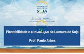 Plantabilidade e a Instalação da Lavoura de Soja Prof ... · O potencial de rendimento de uma lavoura é definido no momento da semeadura PAULO ARBEX - Plantabilidade