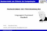 Linguagem Funcional Haskell - UDESC - CCT de Programação PARADIGMAS DE PROGRAMAÇÃO Prof. Claudinei Dias email: prof.claudinei.dias@gmail.com Linguagem Funcional Haskell Bacharelado