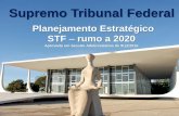 Planejamento Estratégico STF rumo a 2020 · Supremo Tribunal Federal STF – rumo a 2020 Aprovado em Sessão Administrativa de 9/12/2015 Planejamento Estratégico