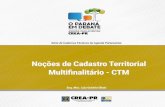 Noções de Cadastro Territorial - Crea-PR177.92.30.55/ws/wp-content/uploads/2016/12/...multifinalitario-CTM.pdf · PDF fileCadastro Territorial Multifinalitário (CTM) é o inventário