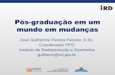 Pós-graduação em um mundo em mudanças · Pós-graduação em um mundo em mudanças José Guilherme Pereira Peixoto, D.Sc. Coordenador PPG Instituto de Radioproteção e Dosimetria