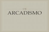 ARCADISMO (séc. XVIII)penamendes.com.br/wp-content/uploads/2017/11/O-Arcadismo-pdf.pdf · Caracteriza-se ainda pelo recurso a esquemas rítmicos mais graciosos. ... tinham a convicção