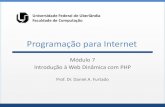 Universidade Federal de Uberlândia Faculdade de Computação · Programação para Internet Módulo 7 Introdução à Web Dinâmica com PHP Prof. Dr. Daniel A. Furtado Universidade
