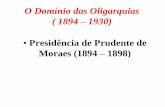 O Domínio das Oligarquias ( 1894 1930) Presidência de ... · • Os dados sobre Canudos foi relatado por Euclides da Cunha, que acompanhou a última fase das operações militares
