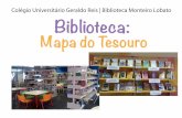 Colégio Universitário Geraldo Reis | Biblioteca Monteiro ... · Mapa do Tesouro. 11h50 às 12h20 Palavras das bibliotecárias – Rieth e Valéria Leitura de Biblioteca? – Schirley
