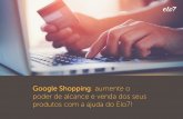 Google Shopping: aumente o poder de alcance e venda dos seusimages.elo7.com.br/2017/emkt/outros/01/manual_google_shopping3.pdf · Já no Google Adwords são estruturadas as campanhas