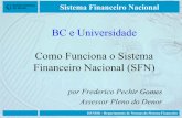 Como Funciona o Sistema Financeiro Nacional – SFN · - disciplinar os instrumentos de política monetária e cambial. Sistema Financeiro Nacional ... - Banco dos bancos - Banqueiro