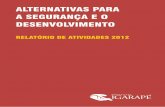 1 RELATÓRIO DE ATIVIDADES 2012 ALTERNATIVAS PARA A ... · Estamos muito felizes em compartilhar com você o primeiro relatório anual do Instituto Igarapé. O Instituto foi fundado