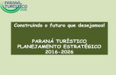 Construindo o futuro que desejamos! PARANÁ TURÍSTICO ... · • OBJETIVO 7 - Fortalecer estratégias de promoção e comercialização dos destinos/produtos turísticos paranaenses