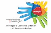 Inovação e Comércio Exterior Luiz Fernando Furlanarquivos.portaldaindustria.com.br/app/conteudo_18/2014/07/25/3317/... · de uma efetiva articulação entre a política de comércio