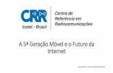 A 5ª Geração Móvel e o Futuro da Internet · • Eficiência dos custos: necessidade de diminuir o CAPEX e OPEX para motivar a expansão e melhoria das redes além de reduzir