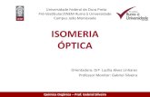 ISOMERIA ÓPTICA - gabrielsilveira.weebly.comgabrielsilveira.weebly.com/uploads/2/6/8/4/26848629/isomeria_ptica... · Características da Isomeria Óptica A Diferença fundamental