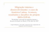Migração interna e desenvolvimento: o caso de América ... · O projeto BID/CEPAL: descrição Três componentes que se reúnem neste Workshop ¾Migração internacional ¾Migração