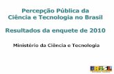Percepção Pública da Ciência e Tecnologia no Brasil ...scienceblogs.com.br/vqeb/files/2012/09/214770.pdf · Medicina e Saúde Arte e Cultura Meio Ambiente Ciência e Tecnologia