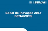 Edital de inovação 2014 SENAI/SESI - aintec.com.br · Edital SENAI SESI de inovação 2014 ... Elementos financiáveis pelo DN 0% para compra de equipamentos e máquinas; Limite