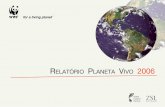 RelatóRio Planeta ViVo 2006 - footprintnetwork.org · (também conhecido como World ... uma medida de nosso impacto sobre o planeta, ... Relatório Planeta Vivo 2006 é de que estamos