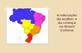 A educação da mulher e da criança no Brasil Colôniaufpr.cleveron.com.br/arquivos/ET_436/seminario_19_03_2014.pdf · própria Companhia de Jesus no Brasil. -No século XVIII, os