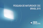 PESQUISA DE MATURIDADE CSC BRASIL 2015 - Portal ... · de um total de aproximada- mente 100 a 120 99Empresas Participantes ... não gerando esforço excessivo na apuração e gestão.