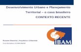 Desenvolvimento Urbano e Planejamento Territorial – o caso ... · Evolução Urbana no Brasil Inversão da curva urbana X rural ao longo do ... • 20% da população vive em 14