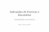 Aplicações de Enzimas e Biocatálise - w3.ualg.ptw3.ualg.pt/~rbarros/documentos/biobio/12-13/AEB - estabilidade... · do enzima ou mesmo agir como cofatores. A sua ausência no