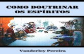 Vanderley Pereira - Ebook Espírita Grátisebookespirita.org/ComoDoutrinarosEspiritos.pdf · idéia criminosa de falsa superioridade. E compara: ² Acendia luzes para os outros, preferindo,
