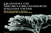 QUANDO OS MICRO-ORGANISMOS SALVAM VIDAS · Os micro-organismos estão em toda parte: solo, água, pe-dras, no interior e na superfície de seres vivos ... das células cancerígenas