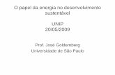 O papel da energia no desenvolvimento susttá ltentável ... · O papel da energia no desenvolvimento susttá ltentável UNIP 20/05/2009 Prof José GoldembergProf. José Goldemberg