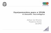 Adilson de Oliveira Frederico Rocha IE/UFRJ - PROMINPantigoprominp.petrobras.com.br/objects/files/2008-08/2242_Apres... · Equipamentos para a IPGN O Desafio Tecnológico Adilson