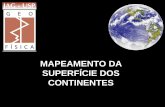 MAPEAMENTO DA SUPERFÍCIE DOS CONTINENTESeder/3_idade_1_2014/mapeamento_continentes.pdf · SUPERFÍCIE DOS CONTINENTES . Estrutura da terra Núcleo Interno Núcleo Externo Manto Inferior