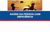SAÚDE DA PESSOA COM DEFICIÊNCIA - cremeb.org.br · com alguma deficiência, cerca de 15% da população mundial. O Brasil, segundo o CENSO 2010 , possui 23,91% da sua população